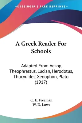Un cititor grecesc pentru școli: Adapted From Aesop, Theophrastus, Lucian, Herodotus, Thucydides, Xenophon, Plato (1917) - A Greek Reader For Schools: Adapted From Aesop, Theophrastus, Lucian, Herodotus, Thucydides, Xenophon, Plato (1917)