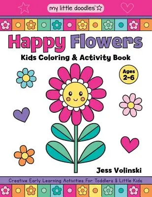 My Little Doodles Happy Flowers Kids Carte de colorat și activități pentru copii: Creative Early Learning Activities for Toddlers & Little Kids (Activități creative de învățare timpurie pentru copii mici - My Little Doodles Happy Flowers Kids Coloring & Activity Book: Creative Early Learning Activities for Toddlers & Little Kids