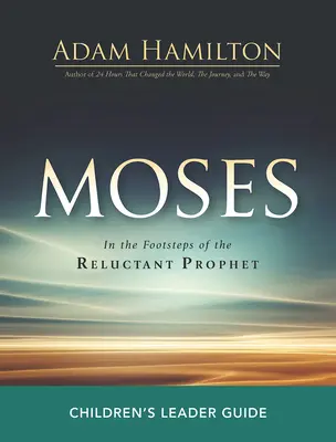 Ghidul Moise pentru copii: Pe urmele profetului reticent - Moses Children's Leader Guide: In the Footsteps of the Reluctant Prophet