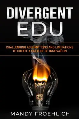Divergent EDU: Contestarea ipotezelor și a limitărilor pentru a crea o cultură a inovării - Divergent EDU: Challenging assumptions and limitations to create a culture of innovation