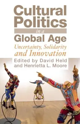 Politica culturală într-o eră globală: Incertitudine, solidaritate și inovare - Cultural Politics in a Global Age: Uncertainty, Solidarity and Innovation