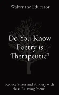Știai că poezia este terapeutică?: Reduceți stresul și anxietatea cu aceste poezii relaxante - Do You Know Poetry is Therapeutic?: Reduce Stress and Anxiety with these Relaxing Poems