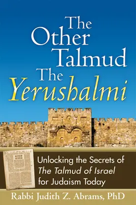 Celălalt Talmud - Yerushalmi: Dezlegarea secretelor Talmudului din Israel pentru iudaismul de astăzi - The Other Talmud--The Yerushalmi: Unlocking the Secrets of the Talmud of Israel for Judaism Today
