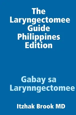 The Laryngectomee Guide Ediția din Filipine Gabay sa Larynngectomee - The Laryngectomee Guide Philippines Edition Gabay sa Larynngectomee