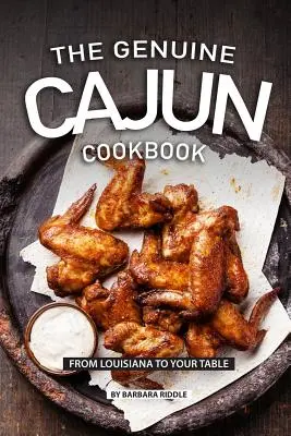 Cartea de bucate Cajun autentică: De la Louisiana la masa ta - The Genuine Cajun Cookbook: From Louisiana to Your Table