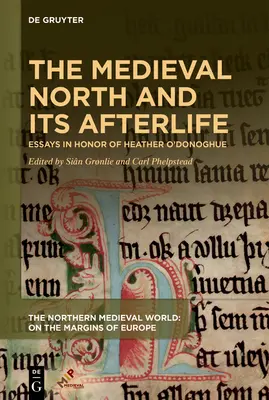 Nordul medieval și viața sa de după: Eseuri în onoarea lui Heather O'Donoghue - The Medieval North and Its Afterlife: Essays in Honor of Heather O'Donoghue