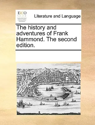 Istoria și aventurile lui Frank Hammond. a doua ediție. - The History and Adventures of Frank Hammond. the Second Edition.