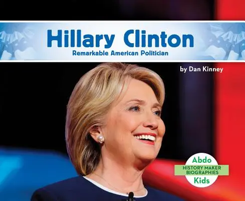 Hillary Clinton: Remarcabil politician american - Hillary Clinton: Remarkable American Politician