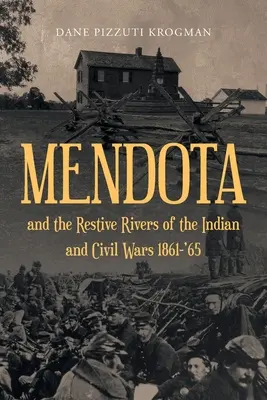 MENDOTA și râurile rezistente ale războaielor indiene și civile 1861-'65 - MENDOTA and the Restive Rivers of the Indian and Civil Wars 1861-'65
