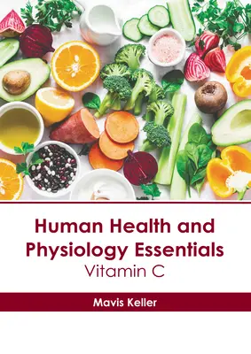 Sănătate umană și fiziologie esențială: Vitamina C - Human Health and Physiology Essentials: Vitamin C