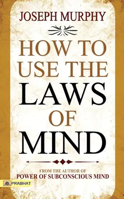 Cum să folosiți legile minții - How to Use The Laws of Mind