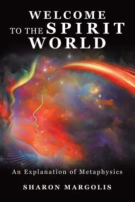 Bine ați venit în lumea spiritelor: O explicație a metafizicii - Welcome to the Spirit World: An Explanation of Metaphysics