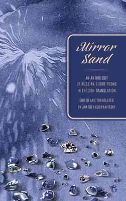 Nisip în oglindă: O antologie de poeme scurte rusești în traducere engleză (O ediție bilingvă) - Mirror Sand: An Anthology of Russian Short Poems in English Translation (A Bilingual Edition)