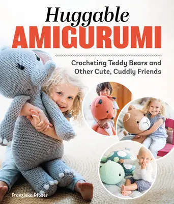 Huggable Amigurumi: Croșetarea ursuleților de pluș și a altor prieteni drăguți și pufoși - Huggable Amigurumi: Crocheting Teddy Bears and Other Cute, Cuddly Friends