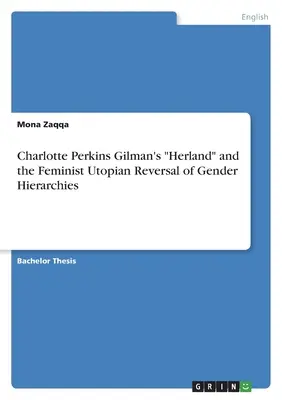 Herland” de Charlotte Perkins Gilman și inversarea feministă utopică a ierarhiilor de gen” - Charlotte Perkins Gilman's Herland