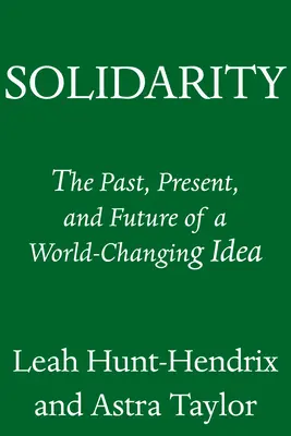 Solidaritate: Trecutul, prezentul și viitorul unei idei care schimbă lumea - Solidarity: The Past, Present, and Future of a World-Changing Idea