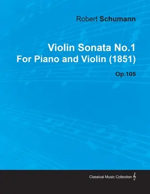 Sonata pentru vioară nr.1 de Robert Schumann pentru pian și vioară (1851) Op.105 - Violin Sonata No.1 by Robert Schumann for Piano and Violin (1851) Op.105