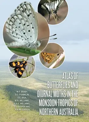 Atlas al fluturilor și moliilor diurne din zonele tropicale musonice din nordul Australiei (Atlas of Butterflies and Diurnal Moths in the Monsoon Tropics of Northern Australia) - Atlas of Butterflies and Diurnal Moths in the Monsoon Tropics of Northern Australia
