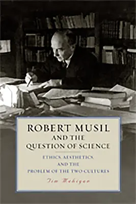 Robert Musil și problema științei: Etică, estetică și problema celor două culturi (Ethics, Aesthetics, and the Problem of the Two Cultures) - Robert Musil and the Question of Science: Ethics, Aesthetics, and the Problem of the Two Cultures