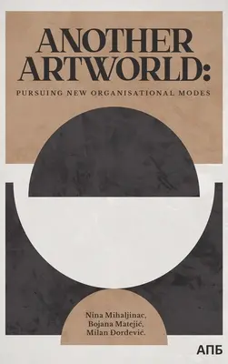 O altă lume a artei: Urmărind noi moduri de organizare - Another Artworld: Pursuing New Organisational Modes