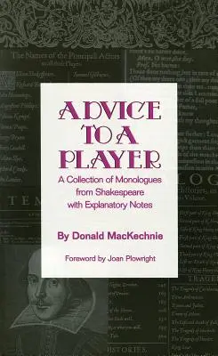 Sfaturi pentru un jucător: O colecție de monologuri din Shakespeare cu note explicative - Advice to a Player: A Collection of Monologues from Shakespeare with Explanatory Notes
