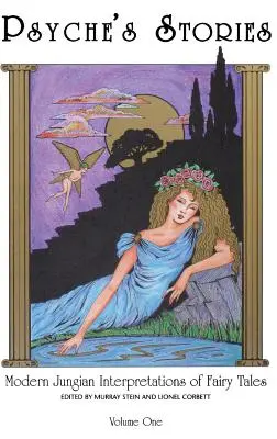 Poveștile lui Psyche, volumul 1: Interpretări junghiene moderne ale basmelor - Psyche's Stories, Volume 1: Modern Jungian Interpretations of Fairy Tales