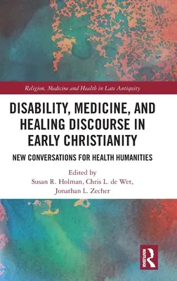 Dizabilitatea, medicina și discursul de vindecare în creștinismul timpuriu: Conversații noi pentru științele umaniste din domeniul sănătății - Disability, Medicine, and Healing Discourse in Early Christianity: New Conversations for Health Humanities
