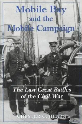 Mobile Bay și Campania Mobile: Ultimele mari bătălii ale Războiului Civil - Mobile Bay and the Mobile Campaign: The Last Great Battles of the Civil War