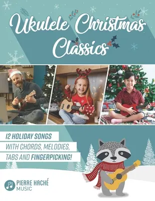 Ukulele Christmas Classics: 12 cântece de vacanță cu acorduri, melodii, tab-uri și Fingerpicking! - Ukulele Christmas Classics: 12 Holiday Songs with Chords, Melodies, Tabs and Fingerpicking!