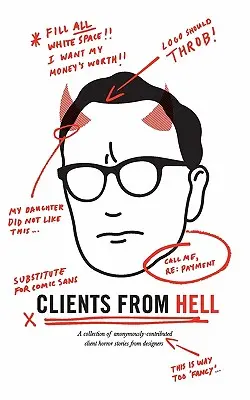 Clienții din iad: O colecție de povești de groază ale designerilor cu contribuții anonime din partea clienților - Clients From Hell: A collection of anonymously-contributed client horror stories from designers