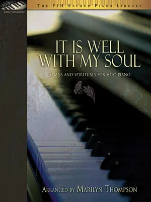 It Is Well with My Soul: Imnuri și Spirituals pentru pian solo - It Is Well with My Soul: Hymns and Spirituals for Solo Piano