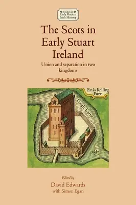 Scoțienii în Irlanda Stuart timpurie: Uniune și separare în două regate - The Scots in Early Stuart Ireland: Union and Separation in Two Kingdoms