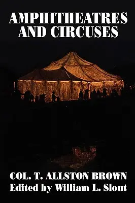 Amfiteatre și circuri: O istorie de la cele mai vechi date până în 1861, cu schițe ale unora dintre principalii artiști - Amphitheatres and Circuses: A History from Their Earliest Date to 1861, with Sketches of Some of the Principal Performers