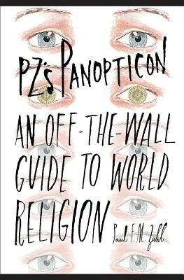 Panopticonul lui PZ: Un ghid neoficial al religiei mondiale - PZ's Panopticon: An Off-the-Wall Guide to World Religion