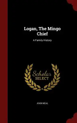 Logan, Șeful Mingo: O istorie de familie - Logan, The Mingo Chief: A Family History