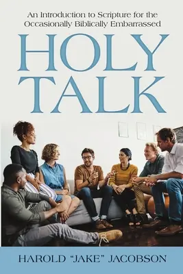 Discuții sfinte: O introducere în Scriptură pentru cei ocazional stânjeniți de Biblie - Holy Talk: An Introduction to Scripture for the Occasionally Biblically Embarrassed