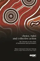 Alegerea, regulile și acțiunea colectivă: Ostrom și studiul instituțiilor și al guvernării: The Ostroms on the Study of Institutions and Governance - Choice, Rules and Collective Action: The Ostroms on the Study of Institutions and Governance