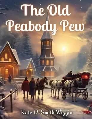 The Old Peabody Pew: O poveste de Crăciun a unei biserici de țară - The Old Peabody Pew: A Christmas Romance of a Country Church