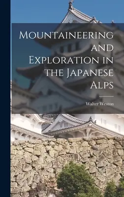 Alpinism și explorare în Alpii japonezi - Mountaineering and Exploration in the Japanese Alps