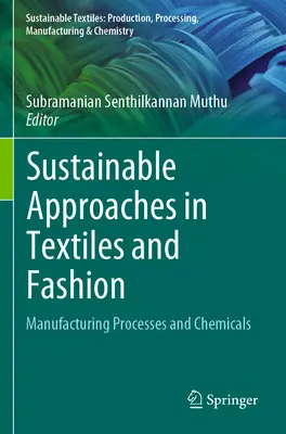 Abordări durabile în domeniul textilelor și modei: Procese de fabricație și substanțe chimice - Sustainable Approaches in Textiles and Fashion: Manufacturing Processes and Chemicals