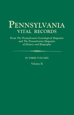 Pennsylvania Vital Records, from the Pennsylvania Genealogical Magazine and the Pennsylvania Magazine of History and Biography. în trei volume. Volu - Pennsylvania Vital Records, from the Pennsylvania Genealogical Magazine and the Pennsylvania Magazine of History and Biography. in Three Volumes. Volu