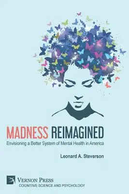 Madness Reimagined: Imaginarea unui sistem mai bun de sănătate mintală în America - Madness Reimagined: Envisioning a Better System of Mental Health in America