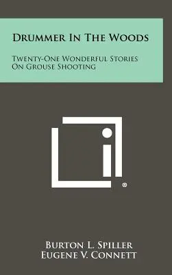 Drummer In The Woods: Douăzeci și una de povești minunate despre împușcarea cocoșilor de munte - Drummer In The Woods: Twenty-One Wonderful Stories On Grouse Shooting