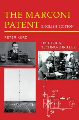 Brevetul Marconi - ediție în limba engleză: Techno-Thriller istoric - The Marconi Patent - English Edition: Historical Techno-Thriller