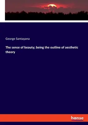 Simțul frumuseții; fiind schița teoriei estetice - The sense of beauty; being the outline of aesthetic theory
