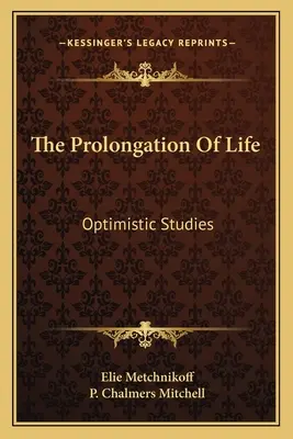 Prelungirea vieții: Studii optimiste - The Prolongation Of Life: Optimistic Studies