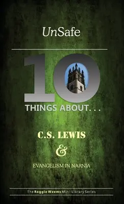 Nesigur: Zece lucruri despre C S Lewis și evanghelizarea în Narnia - Unsafe: Ten Things About C S Lewis & Evangelism in Narnia