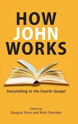 Cum funcționează Ioan: Povestirea în Evanghelia a patra - How John Works: Storytelling in the Fourth Gospel