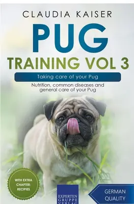 Pug Training Vol 3 - Îngrijirea Pug-ului: Nutriția, bolile comune și îngrijirea generală a Pug-ului tău - Pug Training Vol 3 - Taking Care of Your Pug: Nutrition, Common Diseases and General Care of Your Pug