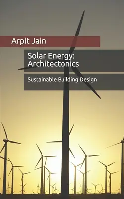 Energie solară: Architectonics: Proiectarea durabilă a clădirilor - Solar Energy: Architectonics: Sustainable Building Design